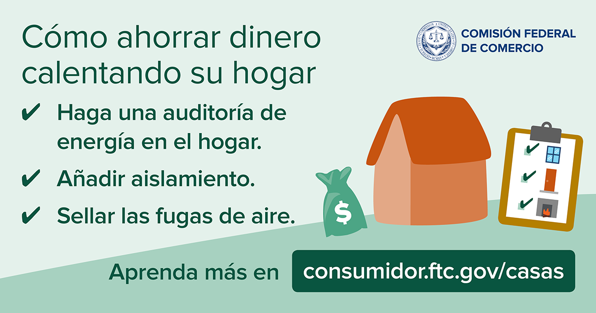 Como ahorrar dinero calentando su hogar. Consumidor.ftc.gov/casas