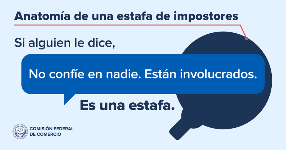 Si alguien le dice, “No confíe en nadie. Están involucrados”, es una estafa. 