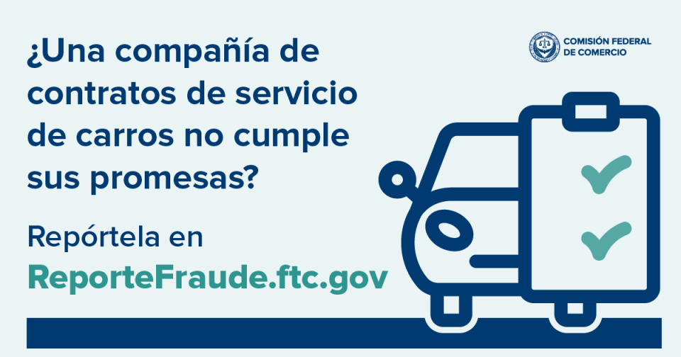 ¿Una compañía de contratos de servicio de carros no cumple sus promesas? Repórtela en ReporteFraude.ftc.gov.