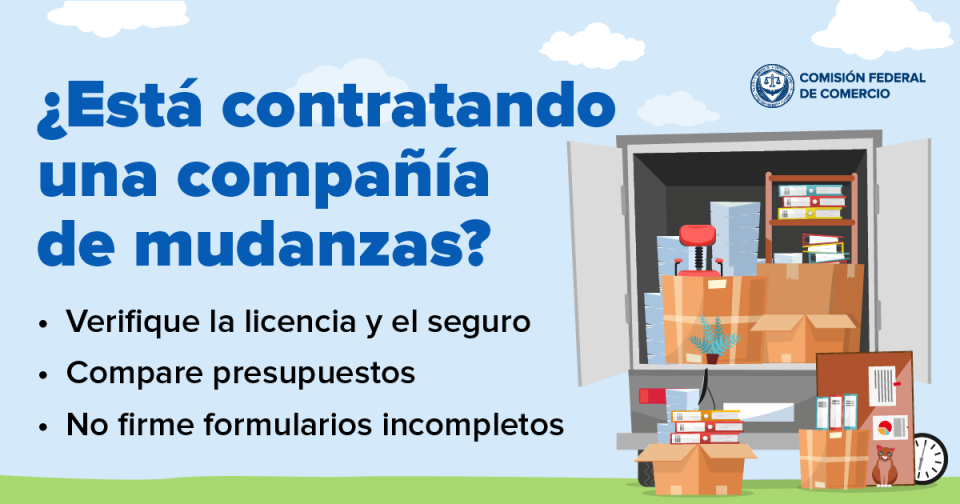 ¿Está contratando una compañía de mudanzas? Verifique la licencia y el seguro. Compare presupuestos. No firme formularios incompletos. 