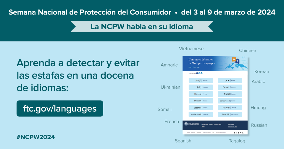 Semana Nacional de Protección del consumidor. Del 3 al 9 de marzo de 2004. Aprenda a detectar y evitar las estafas en una docena de idiomas: ftc.gov/languages