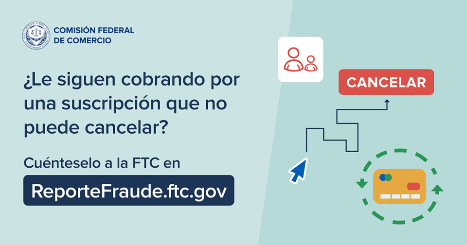 ¿Le siguen cobrando por una suscripción que no puede cancelar? Cuénteselo a la FTC en ReporteFraude.ftc.gov 