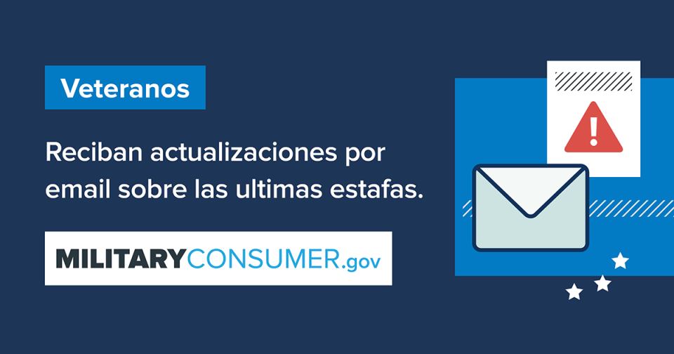 Veteranos: Reciban actualizaciones por email sobre las ultimas estafas. MilitaryConsumer.gov