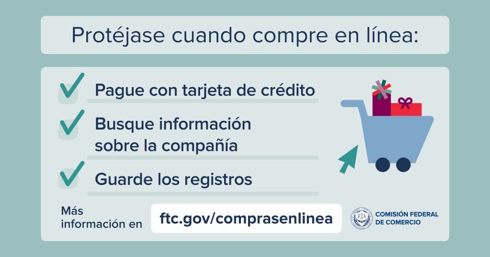 Protéjase cuando compre en línea. Pague con tarjeta de crédito, busque la información sobre la compañia y guarde los registros. Más información: ftc.gov/Comprasenlinea